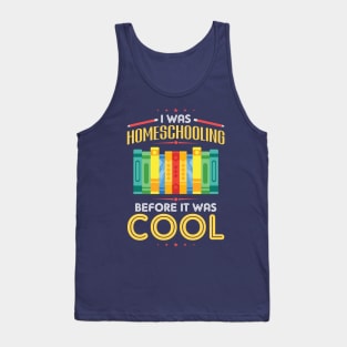 I Was Homeschooling Before It Was Cool Tank Top